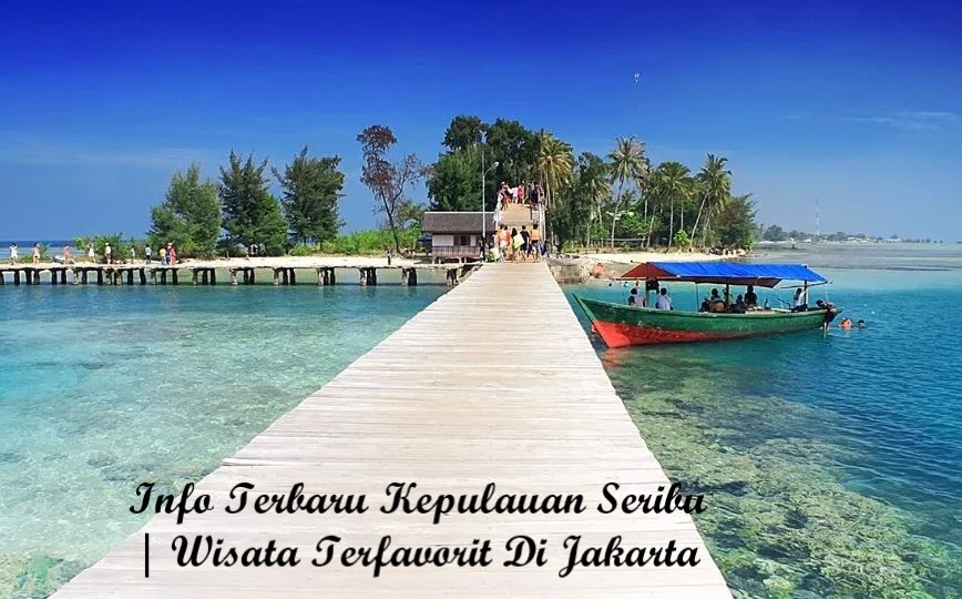 Info Terbaru Kepulauan Seribu | Wisata Terfavorit Di Jakarta