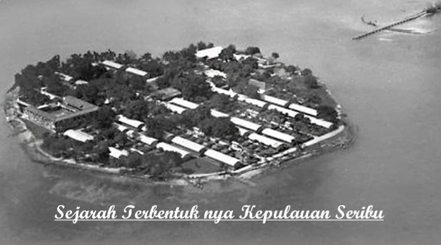 Sejarah Terbentuk nya Kepulauan Seribu