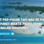 Budget Pas-pasan Tapi Mau ke Pantai Ambil Paket Wisata Pulau Seribu 2 Hari 1 Malam Sekarang!