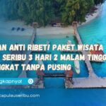 Liburan Anti Ribet! Paket Wisata Pulau Seribu 3 Hari 2 Malam Tinggal Berangkat Tanpa Pusing