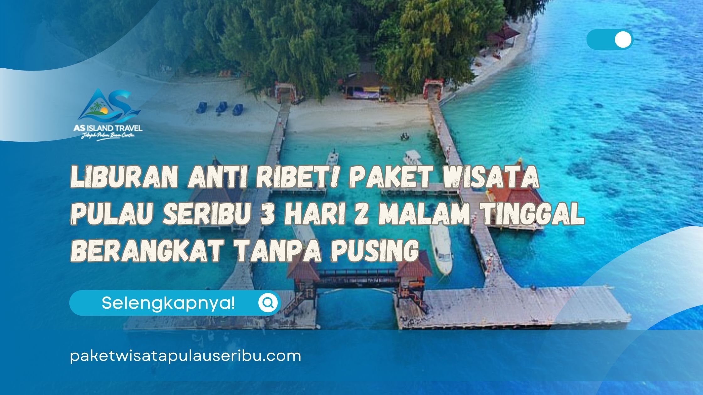Liburan Anti Ribet! Paket Wisata Pulau Seribu 3 Hari 2 Malam Tinggal Berangkat Tanpa Pusing