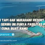 Murah Tapi Gak Murahan! Resort Pulau Seribu Ini Punya Fasilitas Privat Beach Cuma Buat Kamu