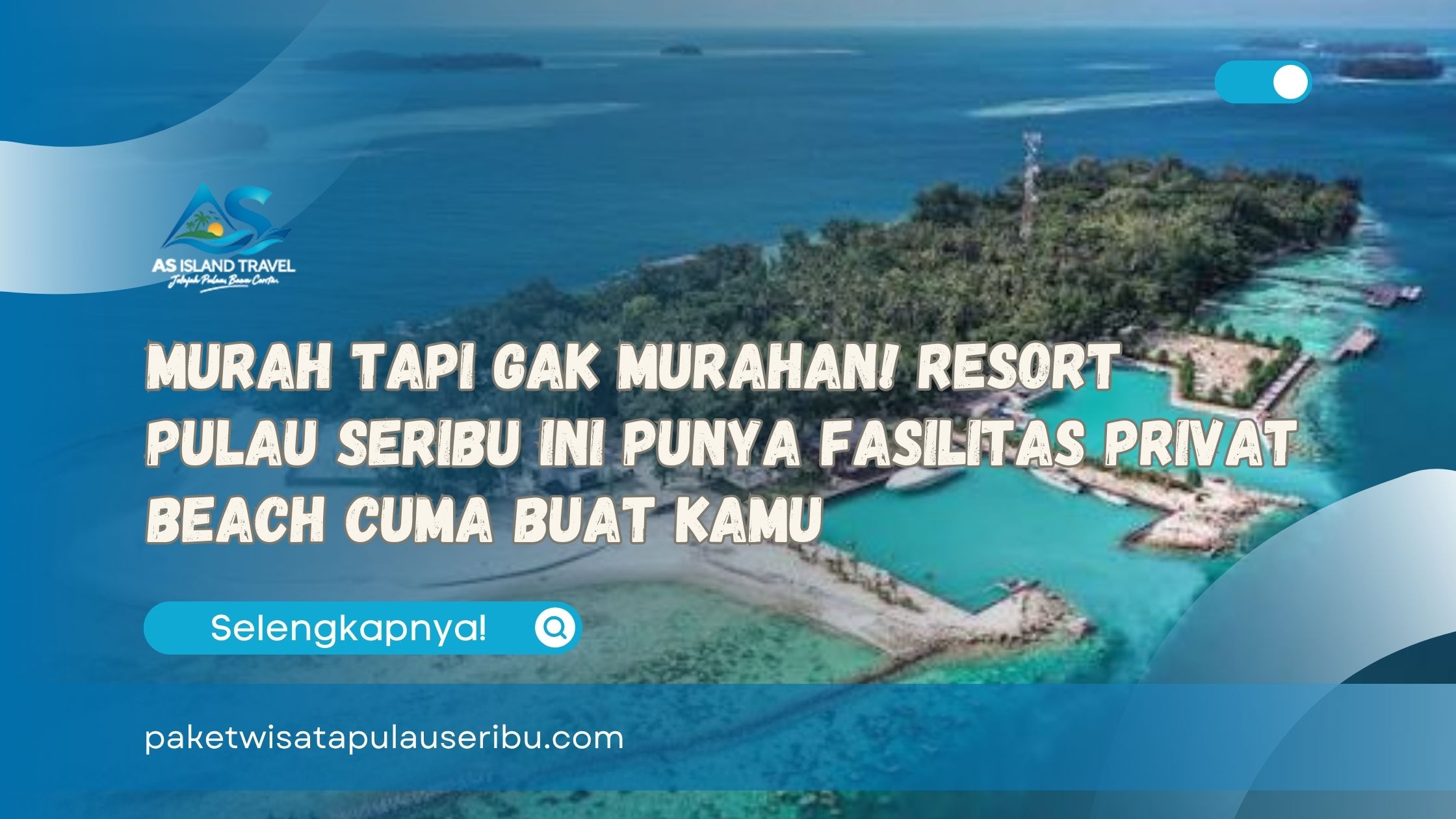 Murah Tapi Gak Murahan! Resort Pulau Seribu Ini Punya Fasilitas Privat Beach Cuma Buat Kamu