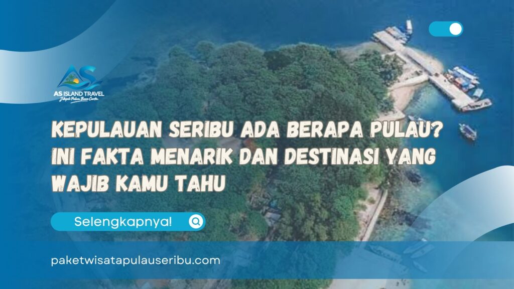 Kepulauan Seribu Ada Berapa Pulau Ini Fakta Menarik dan Destinasi yang Wajib Kamu Tahu