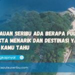 Kepulauan Seribu Ada Berapa Pulau Ini Fakta Menarik dan Destinasi yang Wajib Kamu Tahu