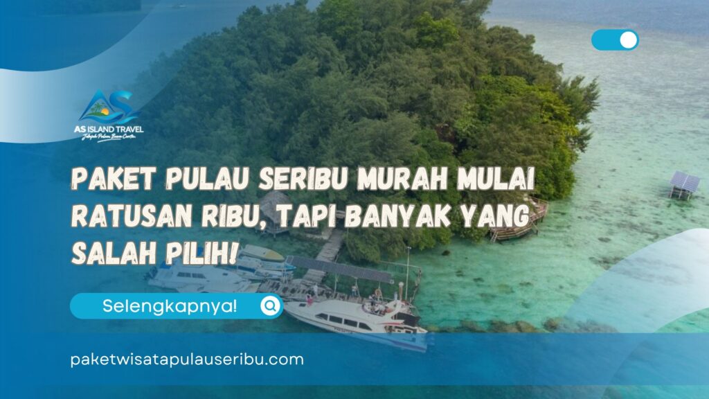 Paket Pulau Seribu Murah Mulai Ratusan Ribu, Tapi Banyak yang Salah Pilih!