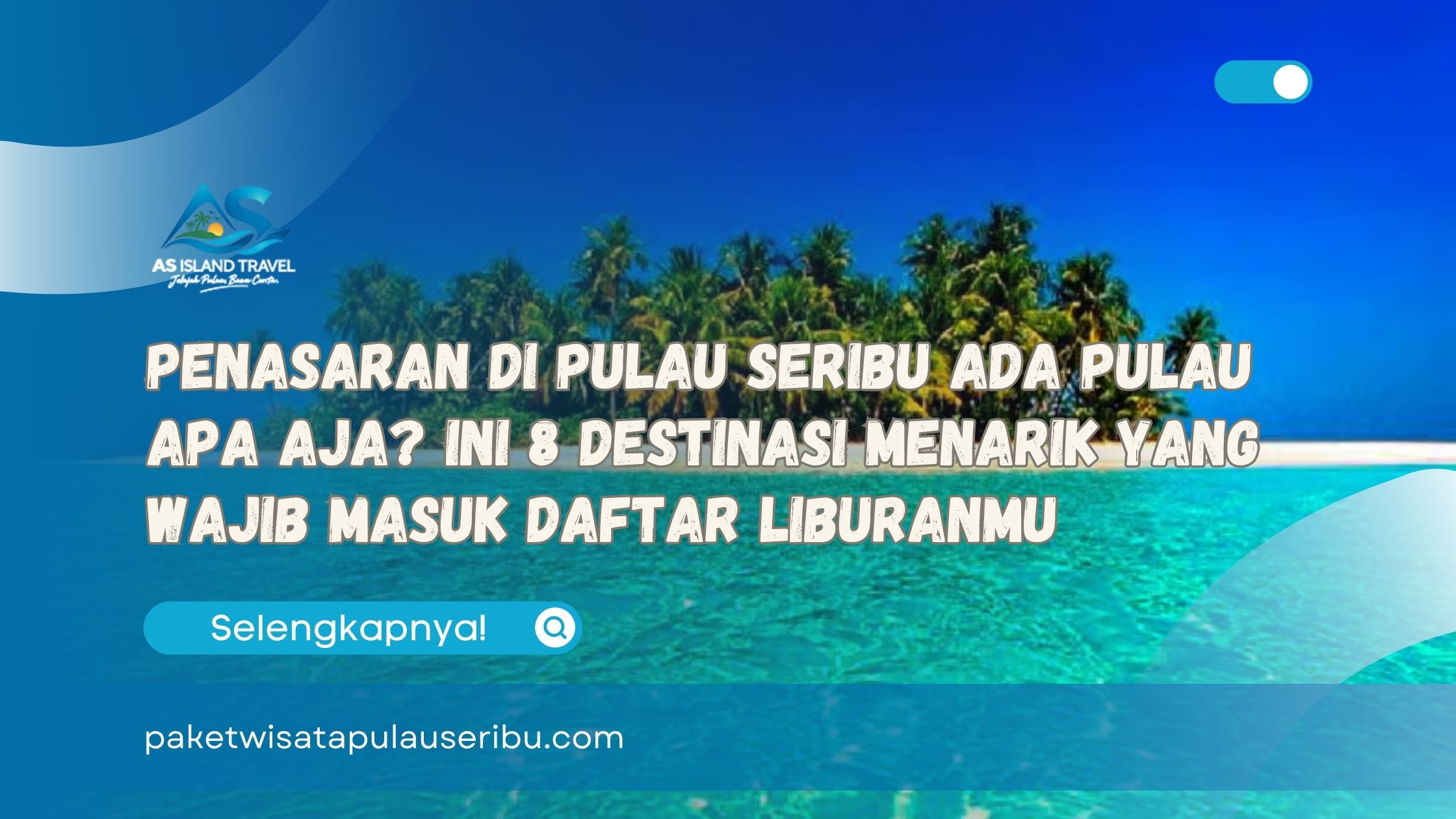Penasaran di Pulau Seribu Ada Pulau Apa Aja Ini 8 Destinasi Menarik yang Wajib Masuk Daftar Liburanmu