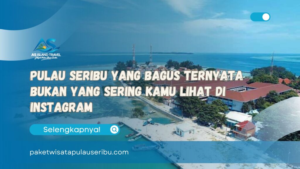 Pulau Seribu yang Bagus Ternyata Bukan yang Sering Kamu Lihat di Instagram