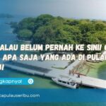 Rugi Kalau Belum Pernah Ke Sini! Cek Pulau Apa Saja Yang Ada Di Pulau Seribu!
