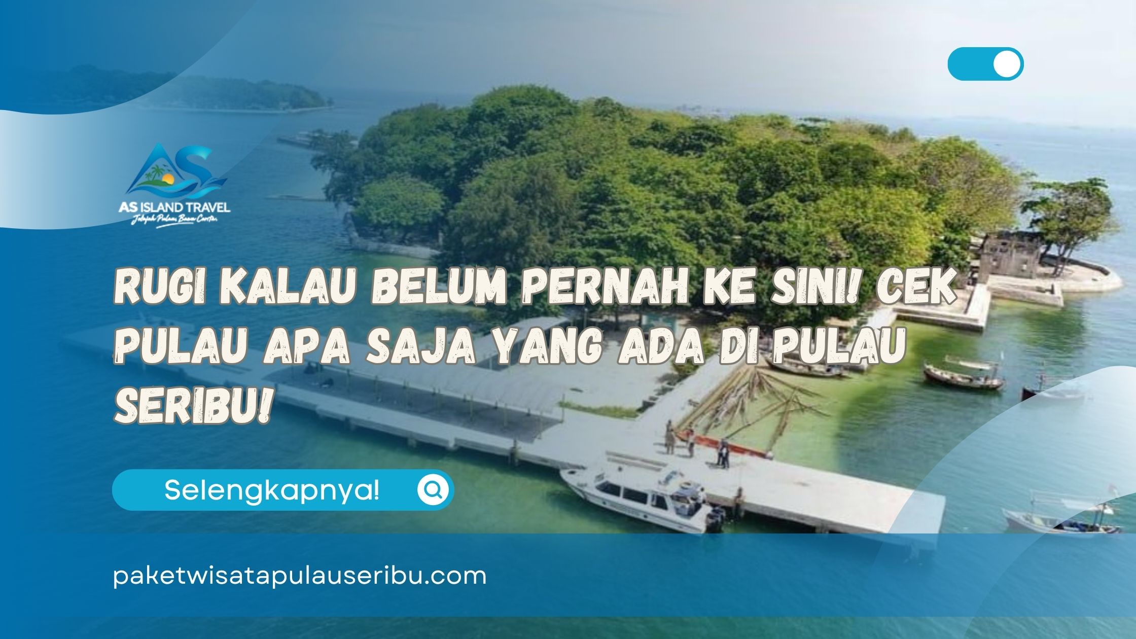 Rugi Kalau Belum Pernah Ke Sini! Cek Pulau Apa Saja Yang Ada Di Pulau Seribu!