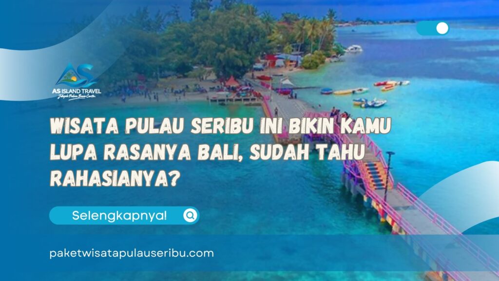 Wisata Pulau Seribu Ini Bikin Kamu Lupa Rasanya Bali, Sudah Tahu Rahasianya